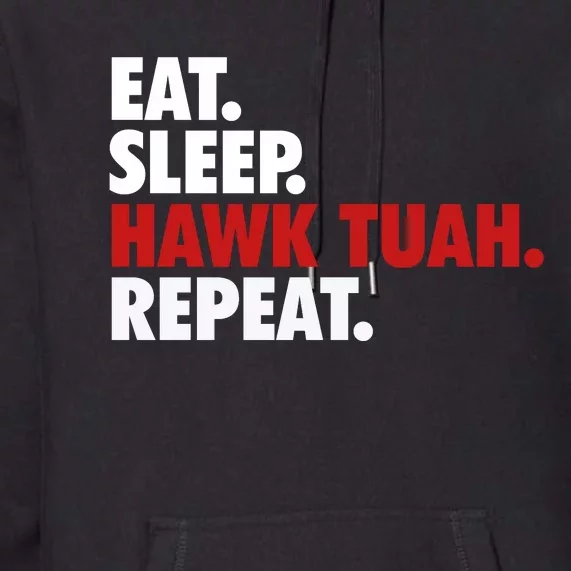 Eat Sleep Hawk Tuah Repeat Premium Hoodie