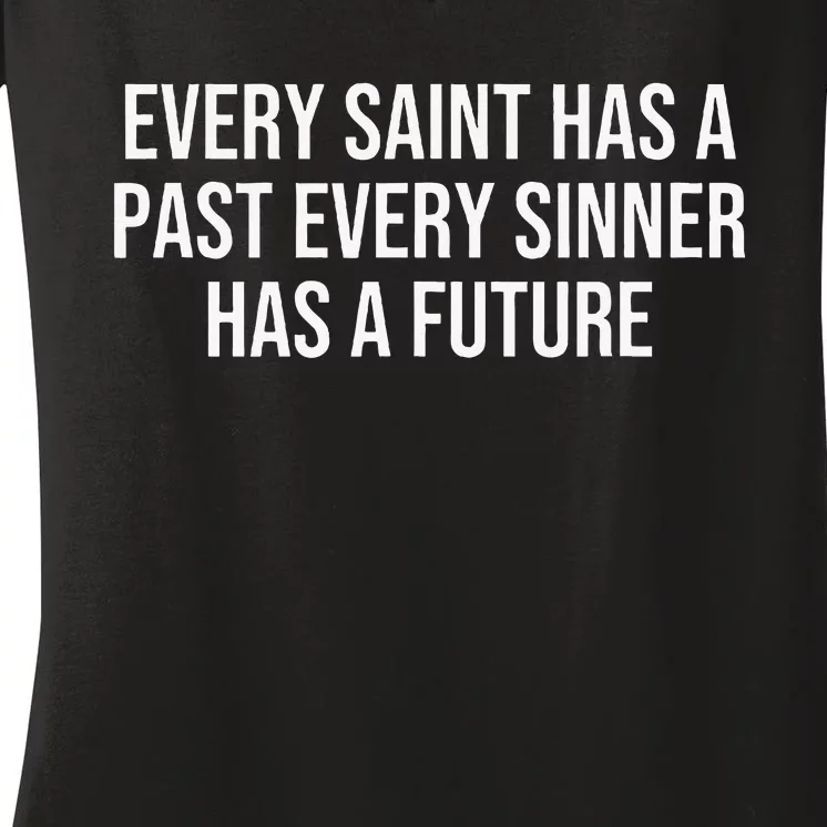 Every Saint Has A Past Every Sinner Has A Future Women's V-Neck T-Shirt