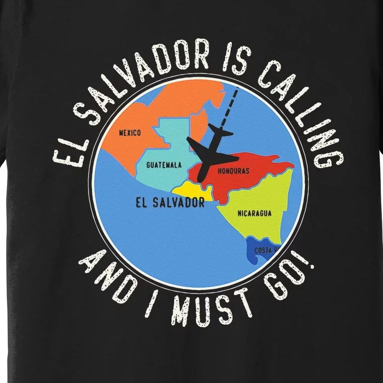 El Salvador Is Calling And I Must Go El Salvador Map Premium T-Shirt