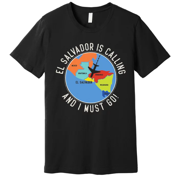 El Salvador Is Calling And I Must Go El Salvador Map Premium T-Shirt