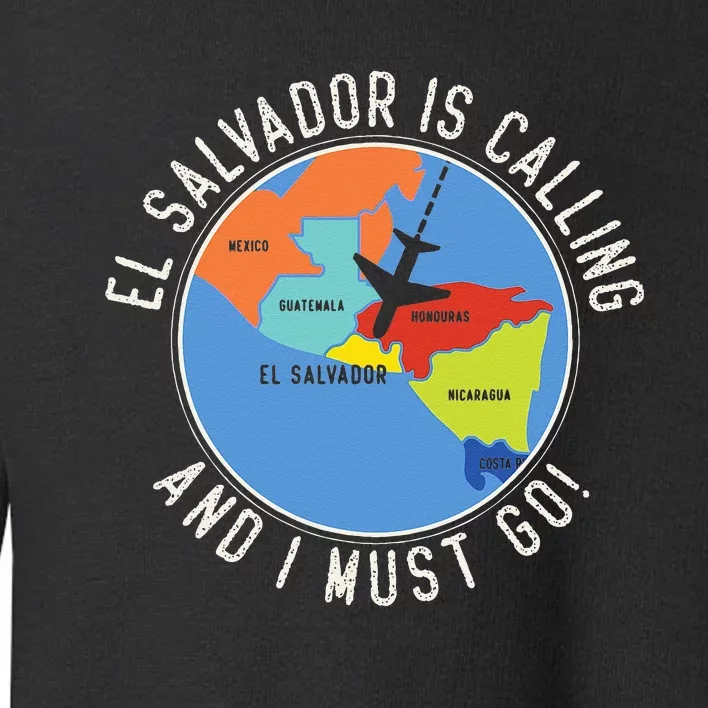 El Salvador Is Calling And I Must Go El Salvador Map Toddler Sweatshirt