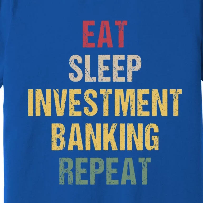 Eat Sleep Investt Banking Cool Gift Premium T-Shirt