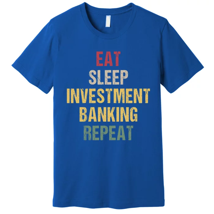 Eat Sleep Investt Banking Cool Gift Premium T-Shirt