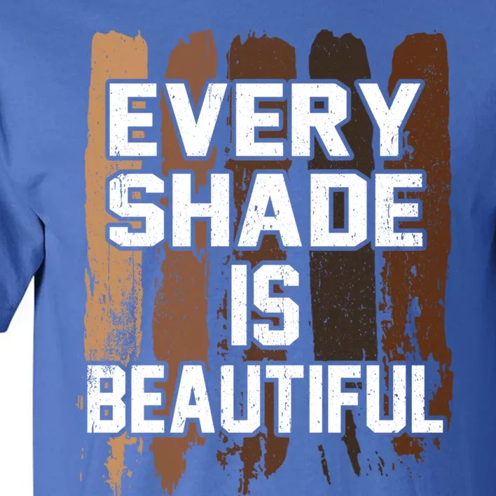 Every Shade Is Beautiful Black History Month Melanin Pride Gift Tall T-Shirt