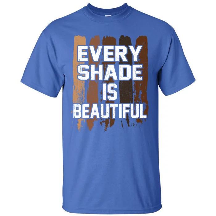 Every Shade Is Beautiful Black History Month Melanin Pride Gift Tall T-Shirt