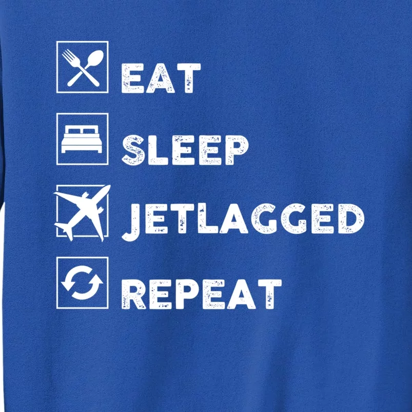 Eat Sleep Jetlagged Repeat Jetlag Gift Sweatshirt