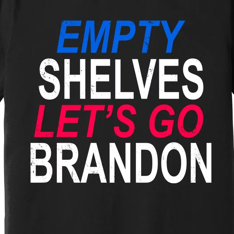 Empty Shelves Joe Let's Go Brandon Funny Anti Biden Premium T-Shirt