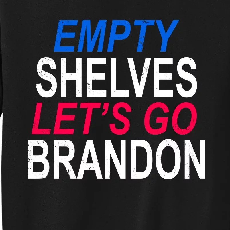 Empty Shelves Joe Let's Go Brandon Funny Anti Biden Tall Sweatshirt