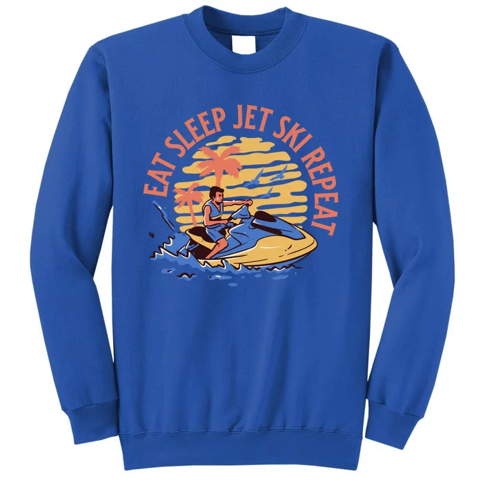 Eat Sleep Jet Ski Repeat Gift Tall Sweatshirt