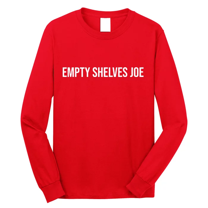 Empty Shelves Joe, Pro Republican, Anti Biden Simple Text Long Sleeve Shirt