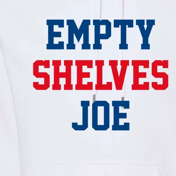 Empty Shelves Joe Republican Anti Biden Design Premium Hoodie