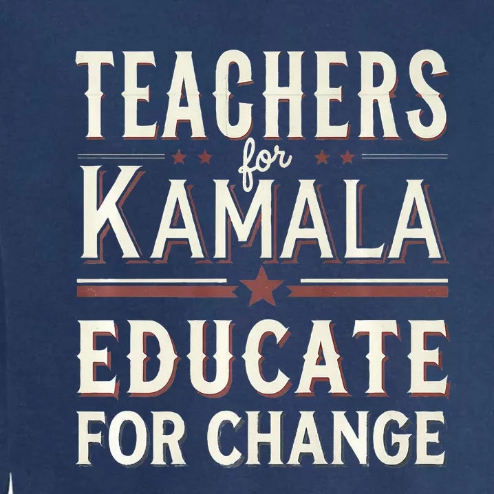 Educators Support Kamala Harris Education Teacher Harris Garment-Dyed Sweatshirt