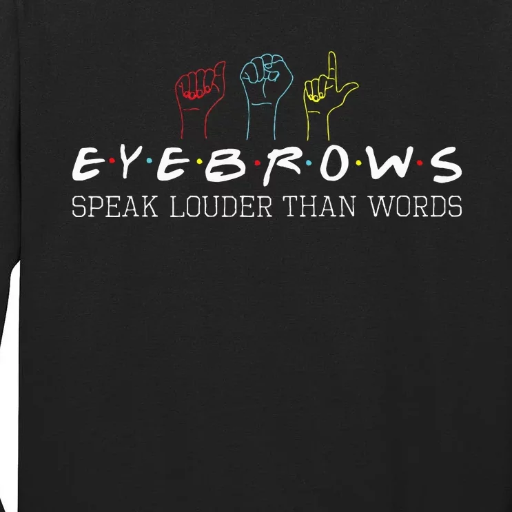 Eyebrows Speak Louder Than Words Asl Interpreter Hand Sign Tall Long Sleeve T-Shirt