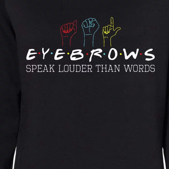 Eyebrows Speak Louder Than Words Asl Interpreter Hand Sign Womens California Wash Sweatshirt