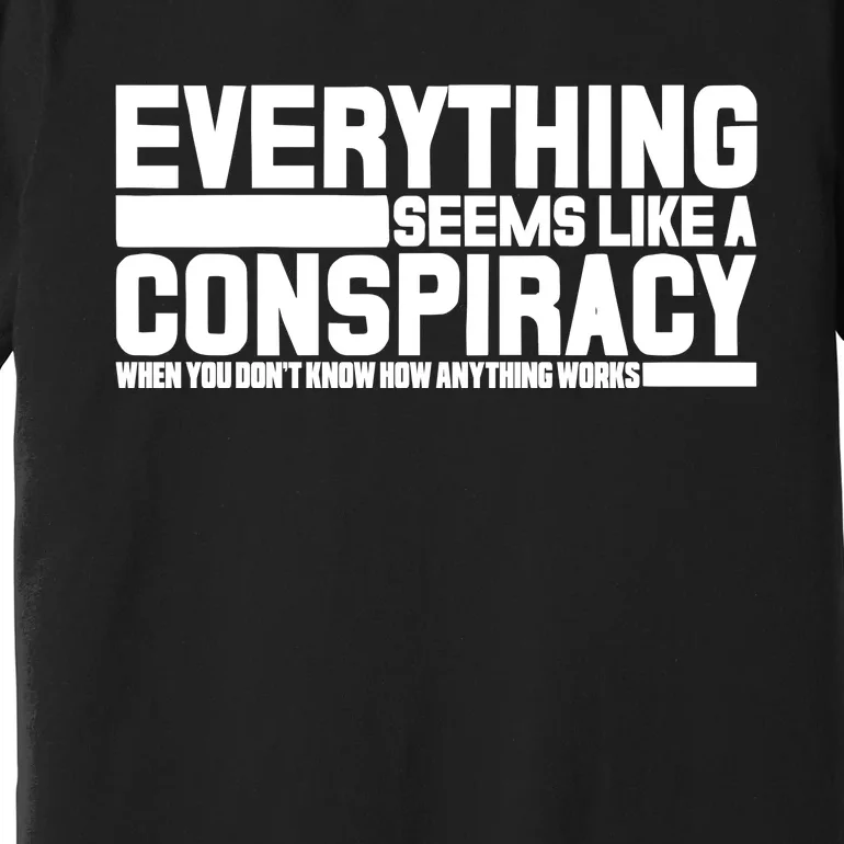 Everything Seems Like A Conspiracy Premium T-Shirt