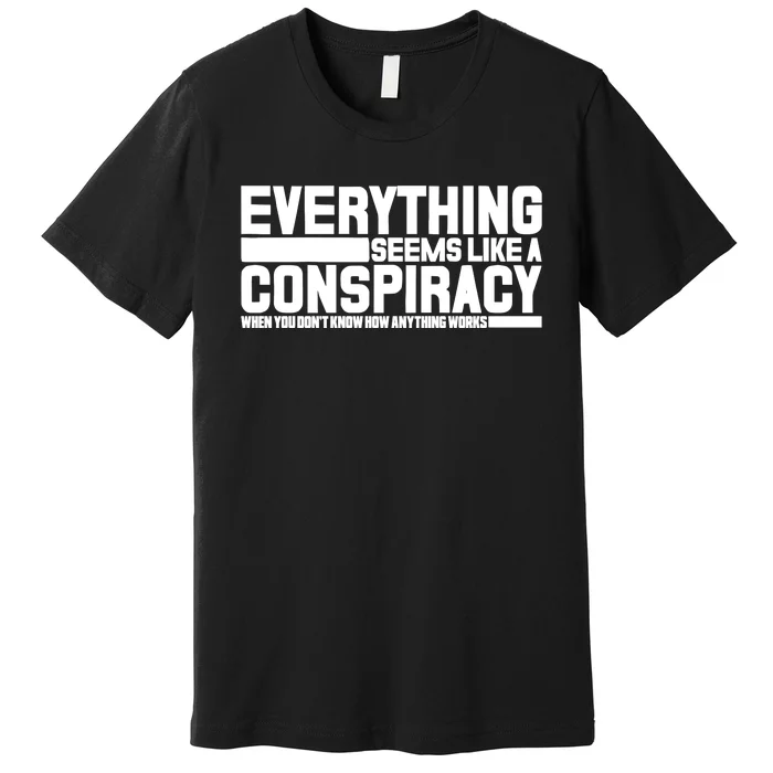 Everything Seems Like A Conspiracy Premium T-Shirt