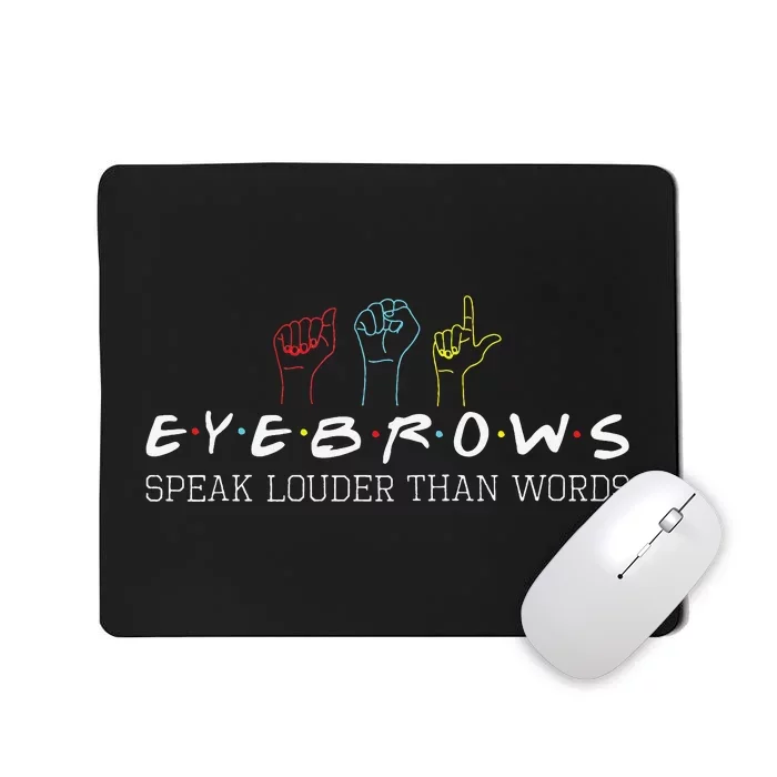 Eyebrows Speak Louder Than Words ASL Interpreter Hand Sign Mousepad