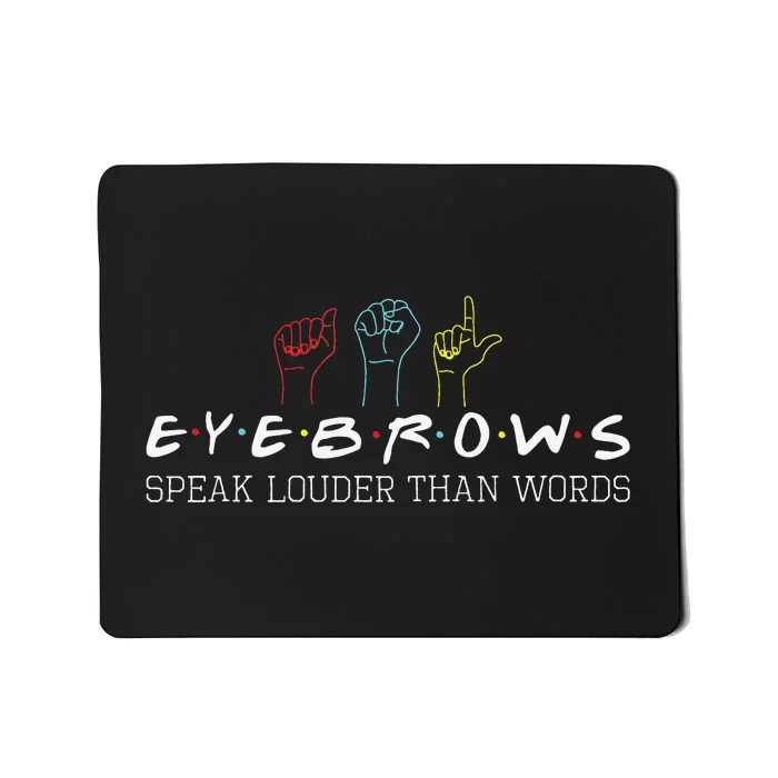 Eyebrows Speak Louder Than Words ASL Interpreter Hand Sign Mousepad