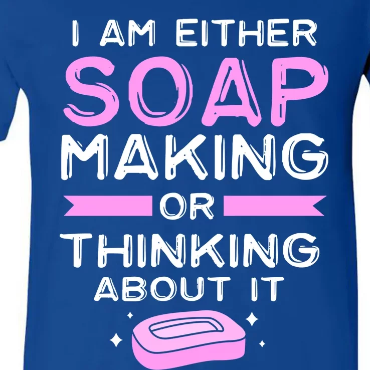 Either Soap Making Or Thinking About It Funny Soap Maker Gift V-Neck T-Shirt