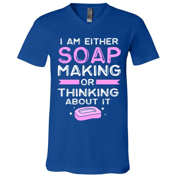 Either Soap Making Or Thinking About It Funny Soap Maker Gift V-Neck T-Shirt