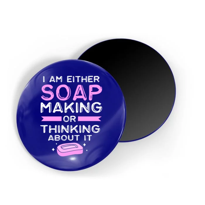 Either Soap Making Or Thinking About It Funny Soap Maker Gift Magnet