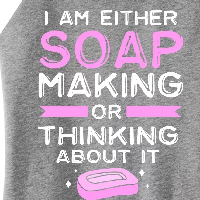 Either Soap Making Or Thinking About It Funny Soap Maker Gift Women’s Perfect Tri Rocker Tank