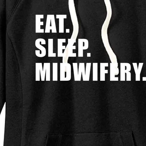 Eat Sleep Midwifery Midwife Nursing Nurse Gift Women's Fleece Hoodie