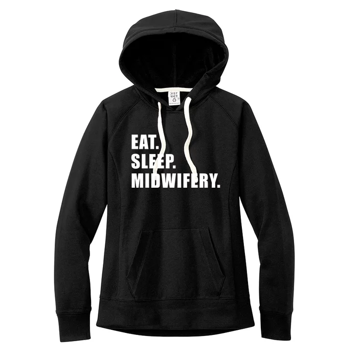 Eat Sleep Midwifery Midwife Nursing Nurse Gift Women's Fleece Hoodie