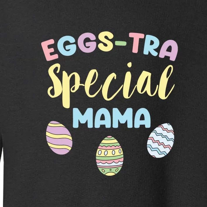 Eggstra Special Mama Easter Mom Mother's Day Easter Day Toddler Sweatshirt