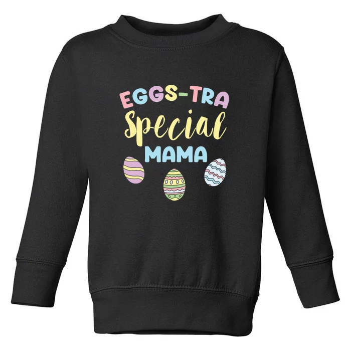 Eggstra Special Mama Easter Mom Mother's Day Easter Day Toddler Sweatshirt