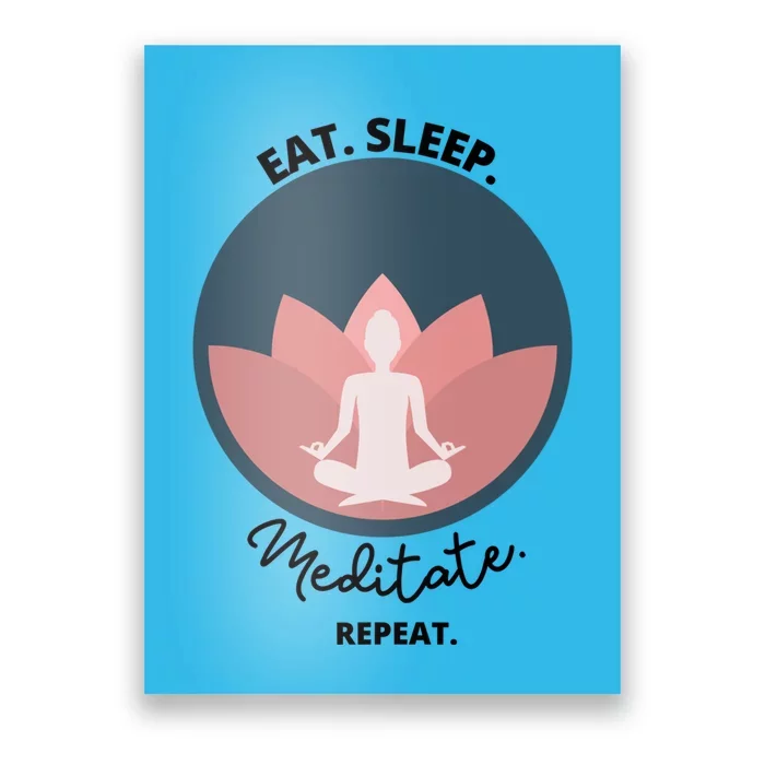 Eat Sleep Meditate Repeat Meditation Yoga Zen Breathe Funny Cute Gift Poster