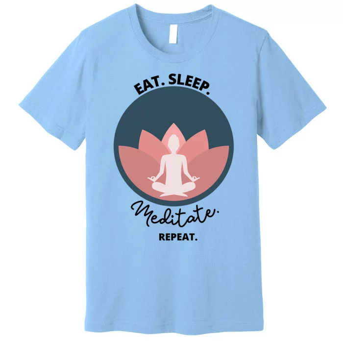 Eat Sleep Meditate Repeat Meditation Yoga Zen Breathe Funny Cute Gift Premium T-Shirt