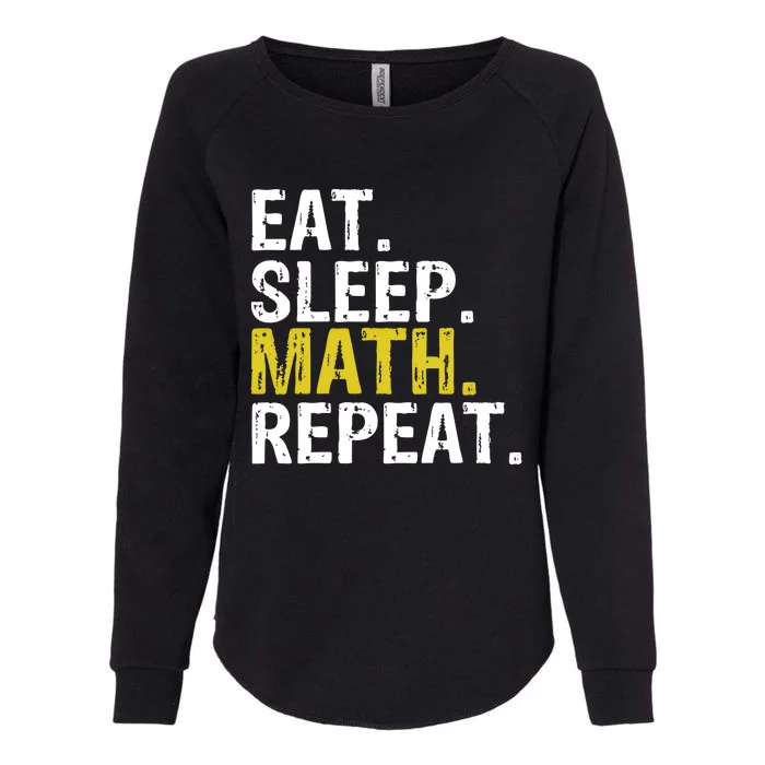 Eat Sleep Math Repeat Mathematics Gift Meaningful Gift Womens California Wash Sweatshirt