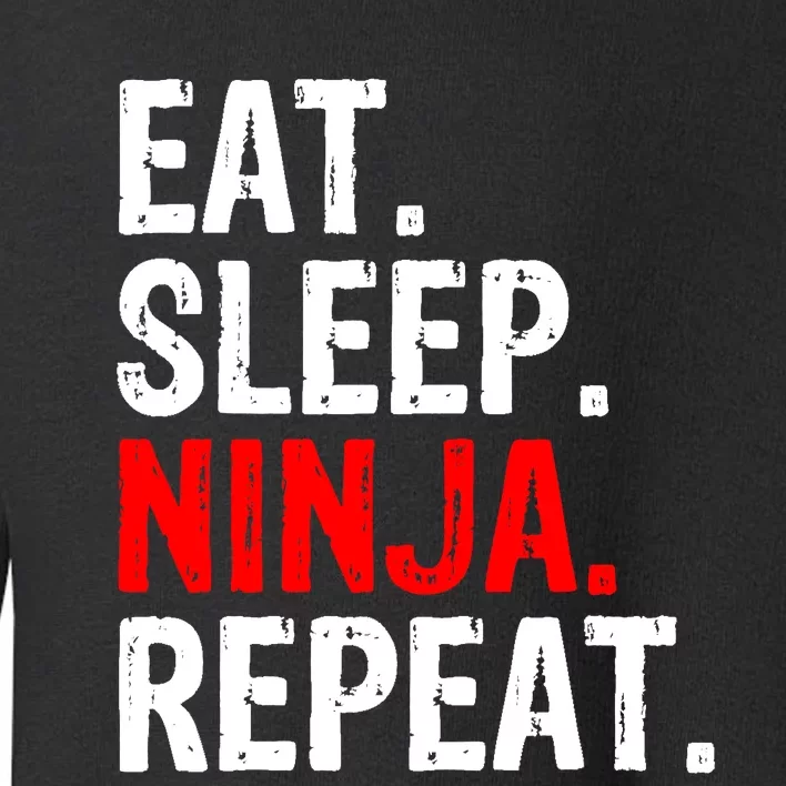 Eat Sleep Ninja Repeat Gift Toddler Sweatshirt