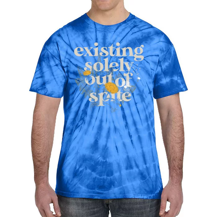 existing solely out of spite Tie-Dye T-Shirt