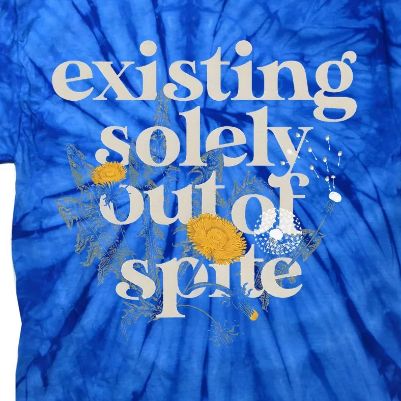 existing solely out of spite Tie-Dye T-Shirt