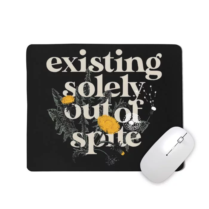 Existing Solely Out Of Spite Mousepad