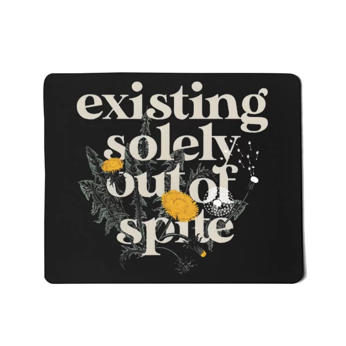 Existing Solely Out Of Spite Mousepad