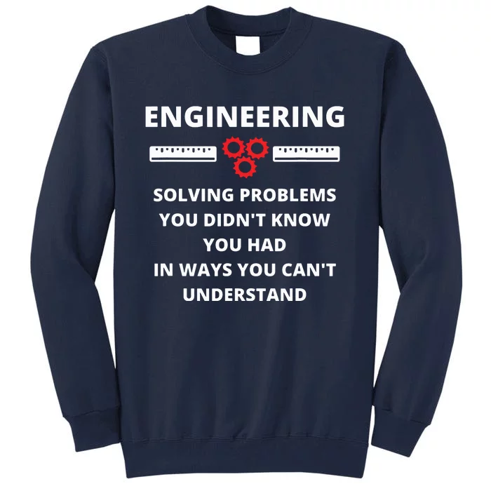 Engineering Solving Problems Funny Sarcastic Engineer Tall Sweatshirt