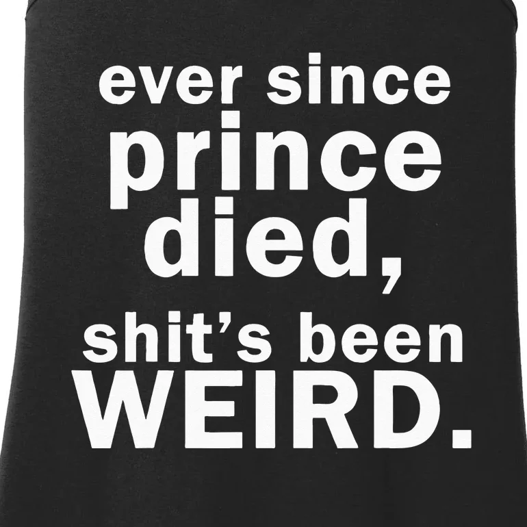 Ever Since Prince Died Shits Been Weird Ladies Essential Tank