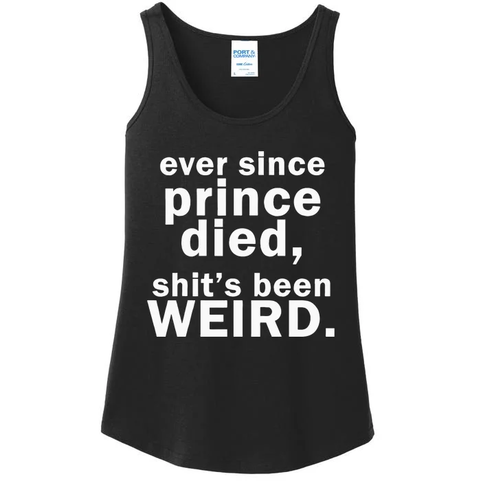 Ever Since Prince Died Shits Been Weird Ladies Essential Tank