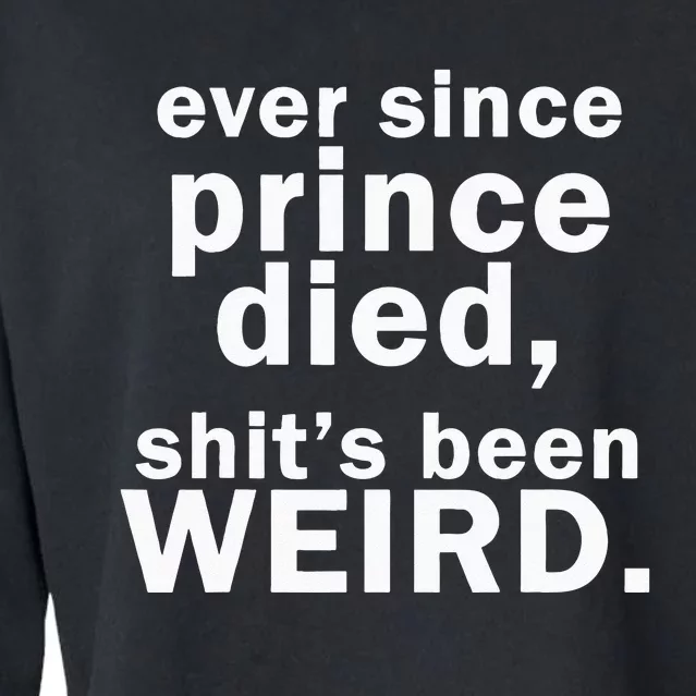 Ever Since Prince Died Shits Been Weird Cropped Pullover Crew