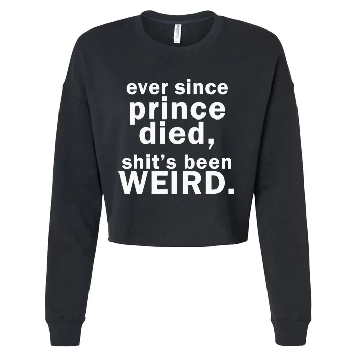 Ever Since Prince Died Shits Been Weird Cropped Pullover Crew