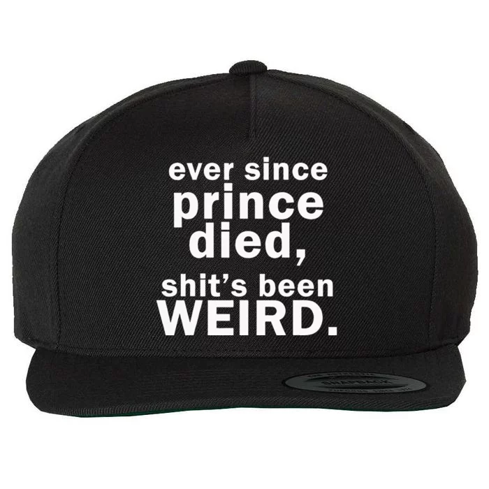 Ever Since Prince Died Shits Been Weird Wool Snapback Cap