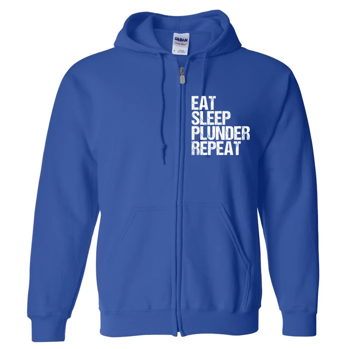 Eat Sleep Plunder Repeat Gamer Great Gift Full Zip Hoodie