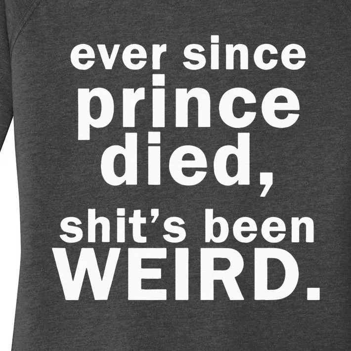 Ever Since Prince Died Shits Been Weird Women's Perfect Tri Tunic Long Sleeve Shirt