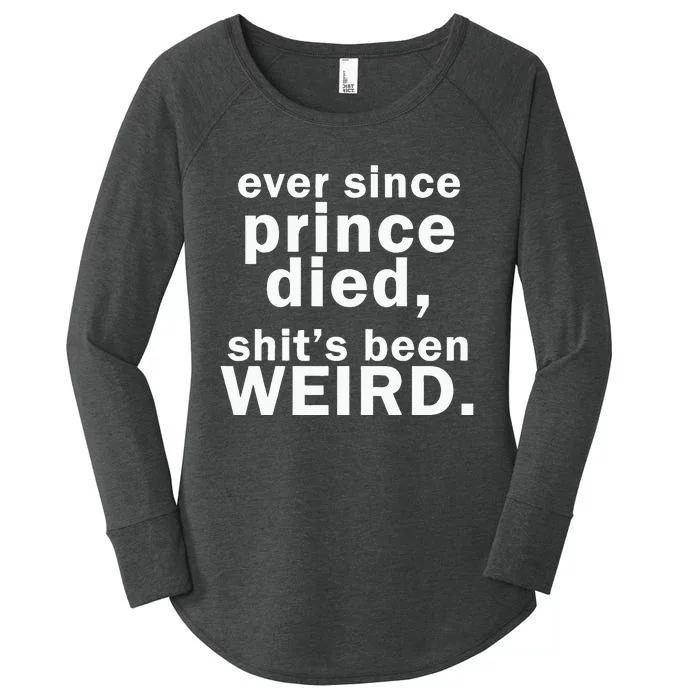 Ever Since Prince Died Shits Been Weird Women's Perfect Tri Tunic Long Sleeve Shirt