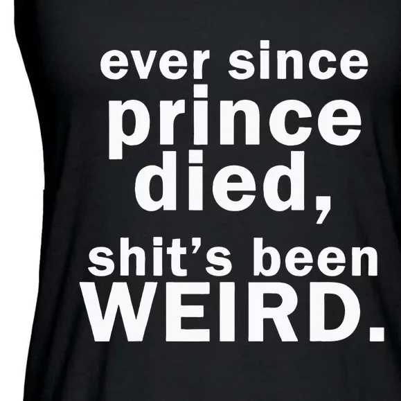 Ever Since Prince Died Shits Been Weird Ladies Essential Flowy Tank