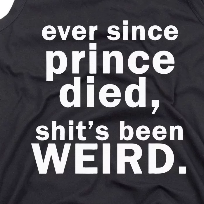 Ever Since Prince Died Shits Been Weird Tank Top