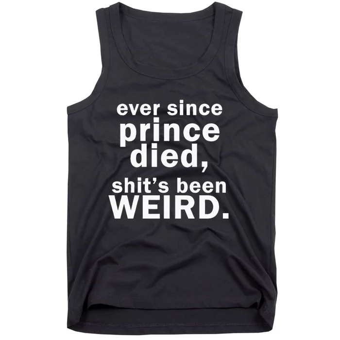 Ever Since Prince Died Shits Been Weird Tank Top